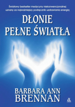 Dłonie pełne światła Podręcznik uzdrawiania energią