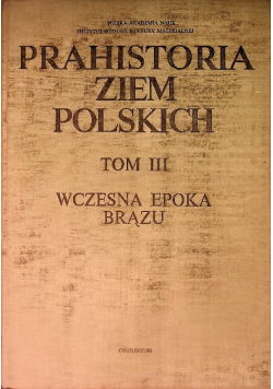 Prahistoria ziem Polskich Tom III Wczesna epoka brązu