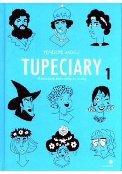 Tupeciary. O kobietach, które robią to, co chcą Tom  1