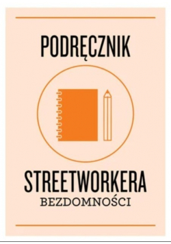 Podręcznik Streetworkera bezdomności.