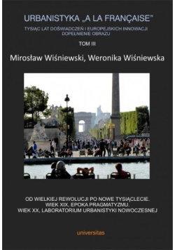 Urbanistyka "a la française" tysiąc lat doświadczeń i europejskich innowacji, dopełnienie obrazu Tom 3