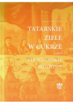 Tatarskie ziele w cukrze czyli staropolskie słodycze