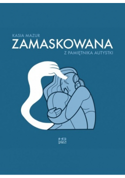Zamaskowana. Z pamiętnika autystki