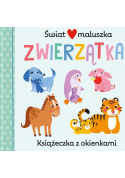 Świat maluszka. Zwierzątka. Książeczka z okienkami