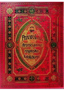 Przewodnik chrześcijanina rzymsko - katolickiego 1905 r.