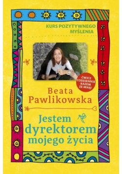 Jestem dyrektorem mojego życia. Kurs pozytywnego myślenia