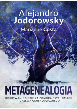 Metagenealogia. Odkrywanie siebie za pomocą psychomagii i drzewa genealogicznego