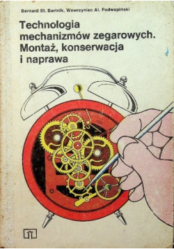 Technologia mechanizmów zegarowych Montaż konserwacja i naprawa