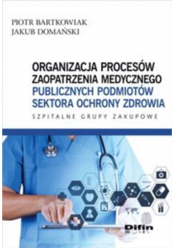 Organizacja procesów zaopatrzenia medycznego publicznych podmiotów sektora ochrony zdrowia