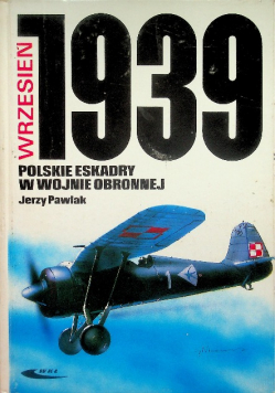 Wrzesień 1939  Polskie eskadry w wojnie obronnej