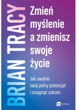Zmień myślenie a zmienisz swoje życie