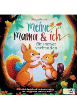 Meine Mama und ich – fur immer verbunden: Ein Kinderbuch uber die einzigartige Bindung und Liebe zwischen Mutter und Kind