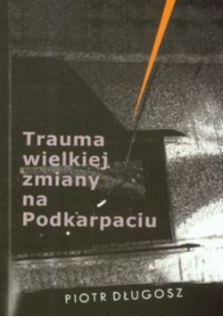 Trauma wielkiej zmiany na Podkarpaciu