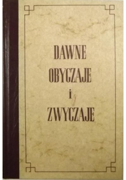 Dawne obyczaje i zwyczaje, reprint 1860 r.