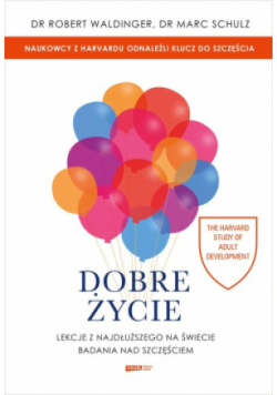 Dobre życie. Lekcje z najdłuższego na świecie badania nad szczęściem