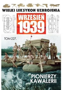 Wielki Leksykon Uzbrojenia Wrzesień 1939 Tom 227 Szwadrony pionierów
