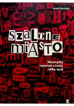 Szalone miasto Niezwykły reportaż z Łodzi
