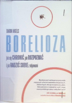 Borelioza. Jak się chronić, jak rozpoznać i jak radzić sobie z objawami