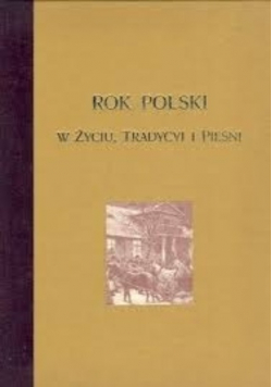 Rok Polski w życiu tradycji i pieśni