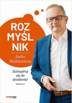 Rozmyślnik Jacka Walkiewicza. Zainspiruj się do działania!