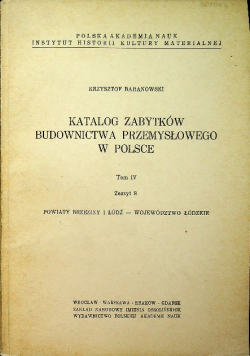 Katalog zabytków budownictwa przemysłowego w Polsce Tom IV Zeszyt 8