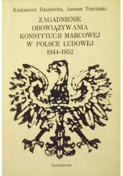 Zagadnienia obowiązywania Konstytucji marcowej w Polsce Ludowej 1944 - 1952