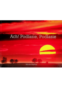 Ach! Podlasie, podlasie