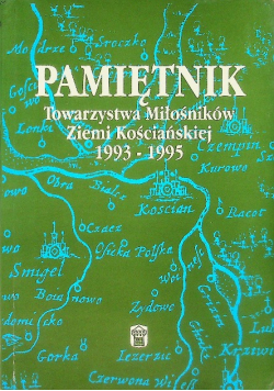 Pamiętnik towarzystwa Miłośników Ziemi Kościańskiej 1993 - 1995