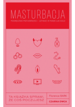Masturbacja. Podręcznik przyjemności – używać w parze lub solo