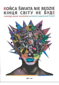 Końca świata nie będzie antologia poezji ukraińskiej