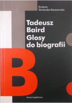 Tadeusz Baird Glosy do biografii