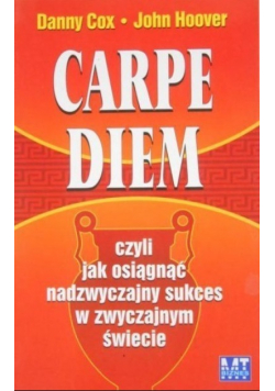 Carpe Diem czyli jak osiągnąć nadzwyczajny sukces w zwyczajnym świecie