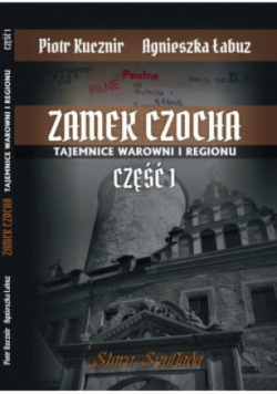 Zamek Czocha. Tajemnice warowni i regionu Część 1