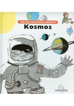 Kosmos Moje małe encyklopedie Larousse'a
