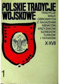 Polskie tradycje wojskowe tradycje walk obronnych z najazdami Niemców Krzyżaków Szwedów Turków i Tatarów X-XVII