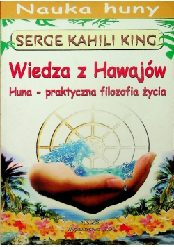 Wiedza z Hawajów Huna praktyczna filozofia życia