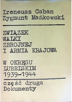 Związek Walki Zbrojnej i Armia Krajowa w Okręgu Lubomierskim 1939 - 1944 Część 2 dokumenty