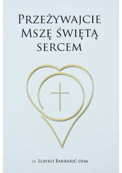 Przeżywajcie Mszę świętą sercem
