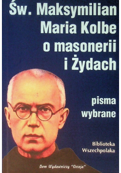 Św. Maksymilian Maria Kolbe o masonerii i Żydach