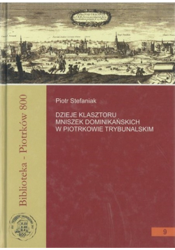 Dzieje Klasztoru Mniszek Dominikańskich w Piotrkowie Trybunalskim