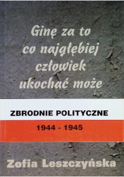 Ginę za to co najgłębiej człowiek ukochać może