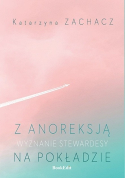 Z anoreksją na pokładzie. Wyznanie stewardesy
