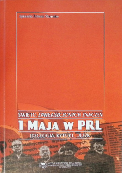 Święto zawłaszczonych znaczeń 1 maja w PRL Ideologia, rytuał, język