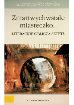 Zmartwychwstałe miasteczko literackie oblicza sztetł