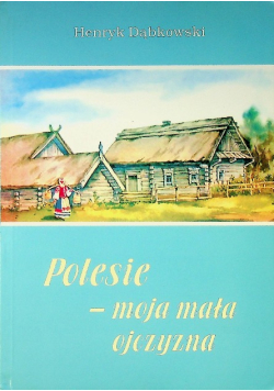 Polesie moja mała ojczyzna