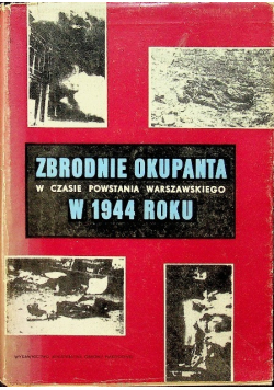 Zbrodnie okupanta w czasie Powstania Warszawskiego w 1944 roku