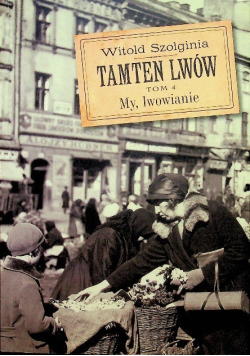 Tamten Lwów Tom 4 My Lwowianie