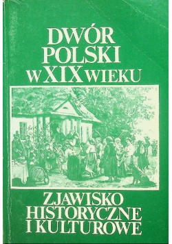 Dwór polski XIX wieku Zjawisko Historyczne i Kulturowe