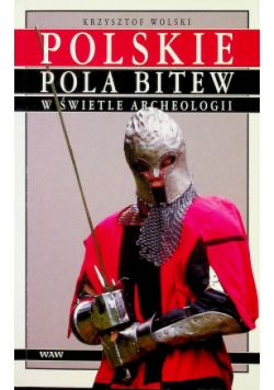 Polskie pola bitew w świetle archeologii