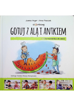 Gotuj z Alą i Antkiem. Książka kucharska dla dzieci